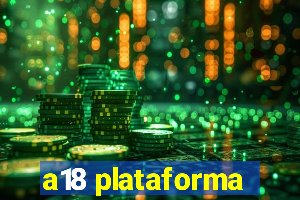 a18 plataforma